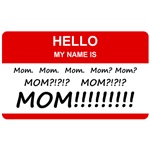 Hello My Name is Mom, Mom, Mom Hello My Name is Mom, Mom, Mom