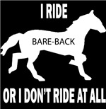 I Ride Bareback Or I Don't Ride At All I Ride Bareback Or I Don't Ride At All