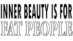 Inner Beauty Is For Fat People Inner Beauty Is For Fat People
