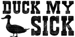 Duck My Sick Duck My Sick