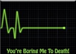 You're Boring Me To Death You're Boring Me To Death
