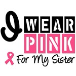 I Wear Pink For My Sister T-Shirts & Gifts I Wear Pink For My Sister T-Shirts & Gifts
