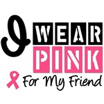 I Wear Pink For My Friend T-Shirts & Gifts I Wear Pink For My Friend T-Shirts & Gifts