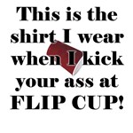 Flip Cup Ass-Kickin' Shirt Flip Cup Ass-Kickin' Shirt