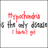 Hypochondria Hypochondria