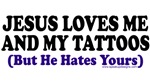 Jesus Loves My Tattoos (He Hates Yours) Jesus Loves My Tattoos (He Hates Yours)