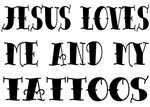 Jesus Love Me & My Tattoos Jesus Love Me & My Tattoos