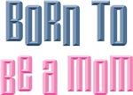 Born to Be A Mom Mother's Day T-shirts Gifts Born to Be A Mom Mother's Day T-shirts Gifts