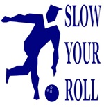 Slow Your Roll Slow Your Roll