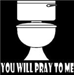 You Will Pray To Me (Toilet) You Will Pray To Me (Toilet)