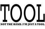 Tool - Not The Band. I'm Just A Tool Tool - Not The Band. I'm Just A Tool