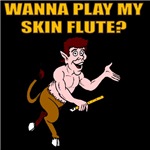 Wanna Play My Skin Flute? Wanna Play My Skin Flute?