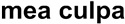 Mea Culpa Mea Culpa