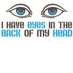 I have eyes in the back of my head I have eyes in the back of my head