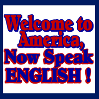 Welcome to America, Now Speak English