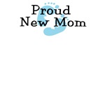 Proud New Mom Boy Proud New Mom Boy