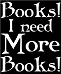 I NEED MORE BOOKS DARK T-SHIRTS