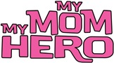MY MOM MY HERO MY MOM MY HERO
