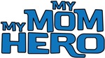 MY MOM MY HERO MY MOM MY HERO