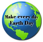 Make every day Earth Day Make every day Earth Day