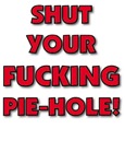 Shut Your Fucking Pie-Hole Shut Your Fucking Pie-Hole