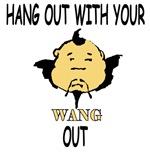 Hang Out With Your Wang Out Hang Out With Your Wang Out