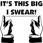 It's This Big I Swear! It's This Big I Swear!