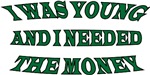 I Was Young And I Needed The Money I Was Young And I Needed The Money