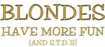 Blondes Have More Fun (And STD's) Blondes Have More Fun (And STD's)