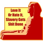 Slavery Gets Shit Done Slavery Gets Shit Done