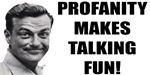 Profanity Makes Talking Fun! Profanity Makes Talking Fun!