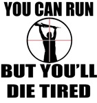 You Can Run, But You'll Die Tired You Can Run, But You'll Die Tired