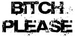 Bitch Please Bitch Please