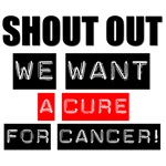 Shout Out We Want A Cure For Cancer T-Shirts Shout Out We Want A Cure For Cancer T-Shirts