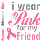 I Wear Pink For My Friend T-Shirts & Gifts I Wear Pink For My Friend T-Shirts & Gifts