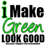I Make Green Look Good Environment T-Shirts I Make Green Look Good Environment T-Shirts