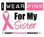 I Wear Pink (Sister) Breast Cancer T-Shirts I Wear Pink (Sister) Breast Cancer T-Shirts