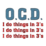 O.C.D. I do things in 3's O.C.D. I do things in 3's