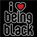 I Love Being Black I Love Being Black