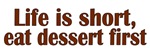 Eat Dessert First Eat Dessert First