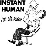Instant Human Just Add Coffee