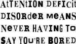 ADD Means Never Bored
