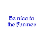 Be Nice To The Farmer Be Nice To The Farmer