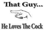 That Guy...He Loves The Cock That Guy...He Loves The Cock
