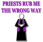 Priests Rub Me The Wrong Way Priests Rub Me The Wrong Way
