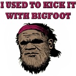 I Used To Kick It With Bigfoot I Used To Kick It With Bigfoot