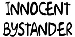 Innocent Bystander Innocent Bystander