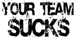 Your Team Sucks Your Team Sucks