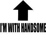 I'm With Handsome I'm With Handsome