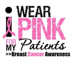 I Wear Pink For My Patients T-Shirts & Gifts I Wear Pink For My Patients T-Shirts & Gifts